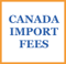 Canada Import Fees