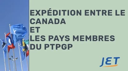 Un groupe de drapeaux internationaux avec le titre “Expédition entre le Canada et les pays membres du PTPGP