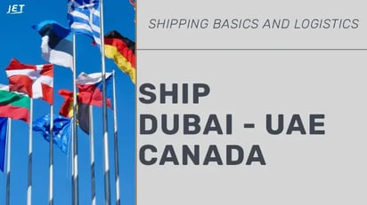 graphic of international flags, Jet Worldwide logo and the headline “Ship Dubai   UAE Canada